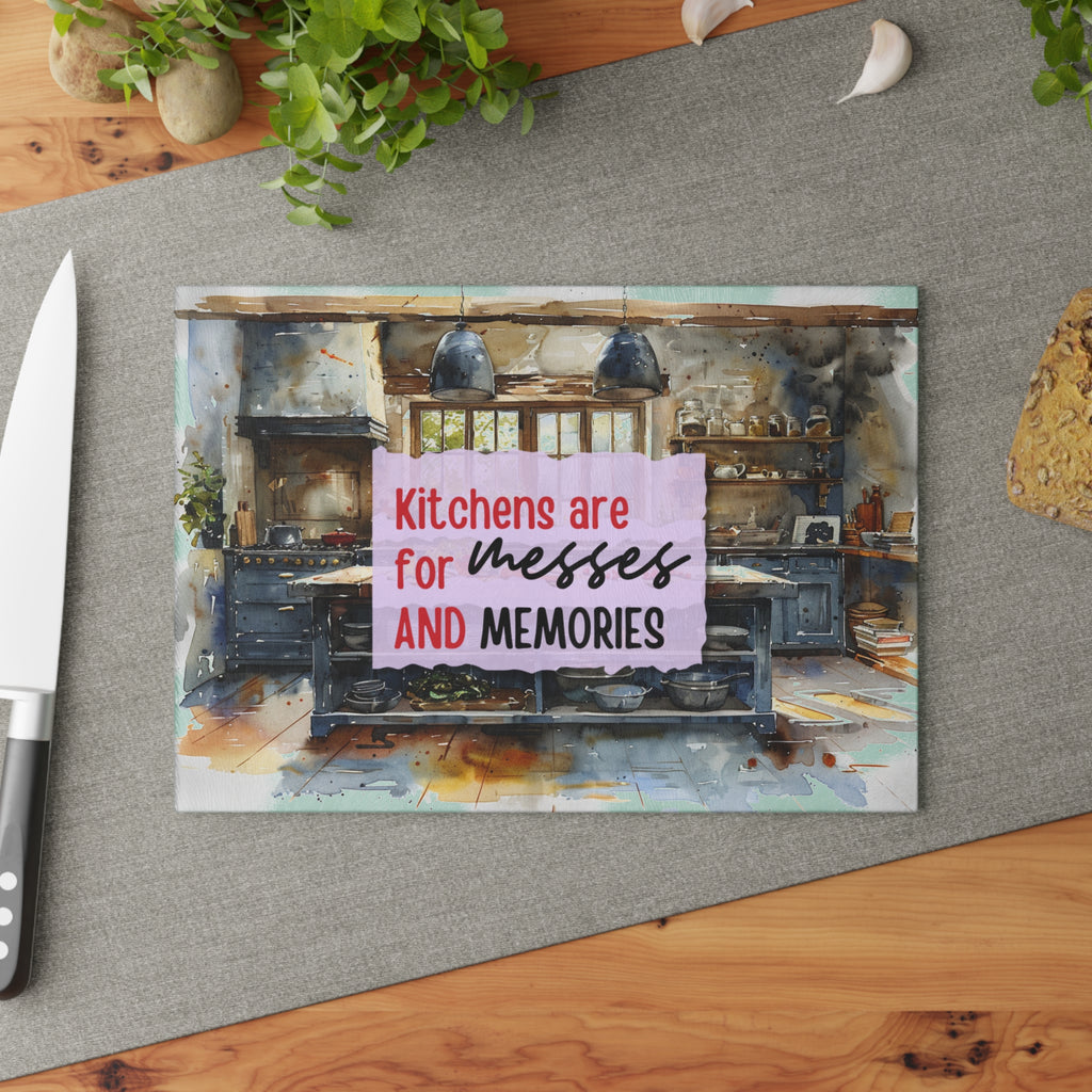 Kitchens Are For Messes And Memories Glass Cutting Board