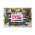 Kitchens Are For Messes And Memories Glass Cutting Board